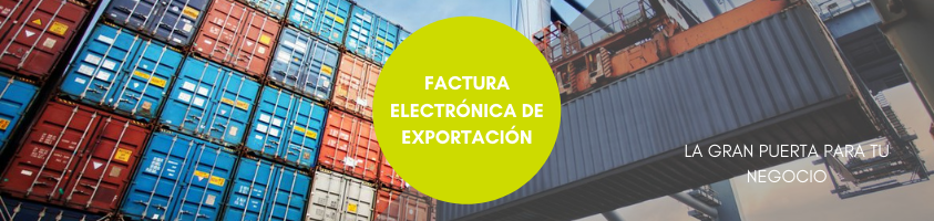 ¿Qué es la Factura Electrónica de Exportación?  